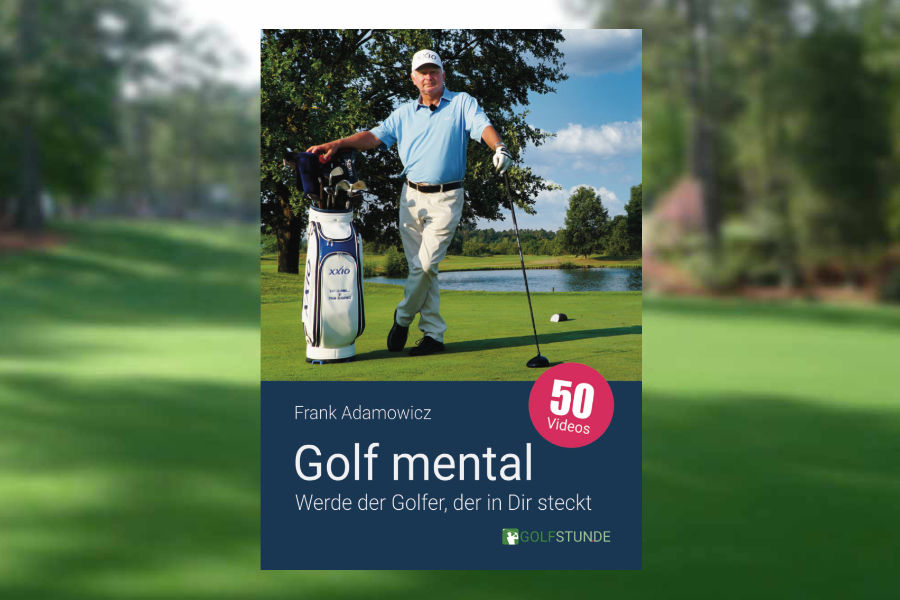 Frank Adamowicz: Golf mental — Werde der Golfer, der in Dir steckt